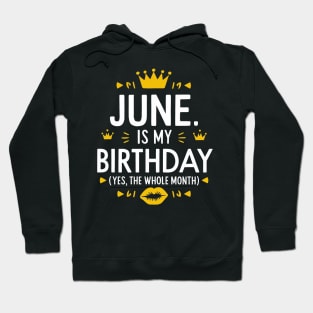 June Is My Birthday - Yes, The Whole Month Hoodie